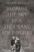 Because The Sky Is A Thousand Soft Hurts
