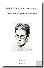 Beckett Avant Beckett ; Essais Sur Les Premières Oeuvres
