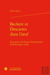 Beckett Et Descartes Dans L'Oeuf : Aux Sources De L'Oeuvre Beckettienne : De Whoroscope À Godot
