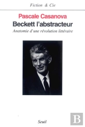 Beckett L'Abstracteur ; Anatomie D'Une Révolution Littéraire
