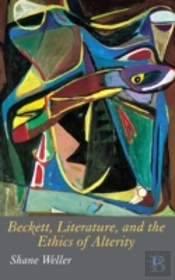 Beckett, Literature And The Ethics Of Alterity