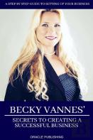 Becky Vannes' Secrets To Creating A Successful Business