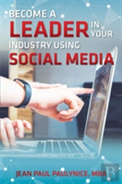 Become A Leader In Your Industry Using Social Media