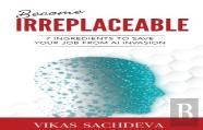 Become Irreplaceable