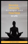 Become Mentally Stronger And Fearless In Life