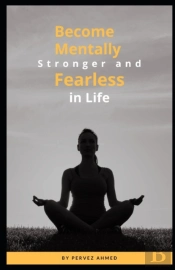 Become Mentally Stronger And Fearless In Life