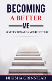 Becoming A Better Me 10 Steps Towards Your Destiny