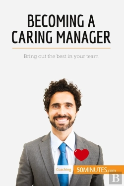 Bertrand.pt - Becoming A Caring Manager : Bring Out The Best In Your Team