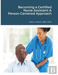 Becoming A Certified Nurse Assistant-A Person-Centered Approach