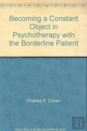 Becoming A Constant Object In Psychotherapy With The Borderline Patient