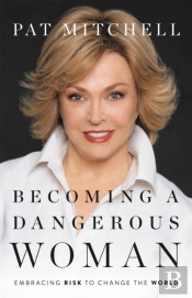 Becoming A Dangerous Woman