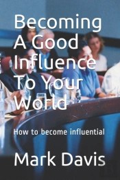 Becoming A Good Influence To Your World