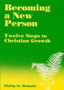 Becoming A New Person: Twelve Steps To Christian Growth