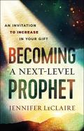 Becoming A Nextâ€“Level Prophet Â€“ An Invitation To Increase In Your Gift