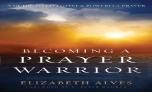 Becoming A Prayer Warrior