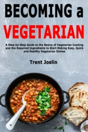 Becoming A Vegetarian: A Step-By-Step Gu