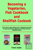 Becoming A Vegetarian, Fish Cookbook And Shellfish Cookbook