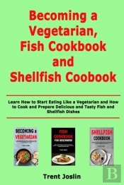 Becoming A Vegetarian, Fish Cookbook And Shellfish Cookbook