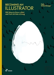 Becoming An Illustrator 100 Ways To Draw A Bird And Turn Art Into A Living /Anglais