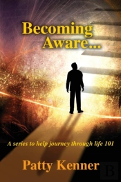 Becoming Aware . . . A Series To Help Journey Through Life 101