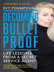 Becoming Bulletproof - Life Lessons From A Secret Service Agent
