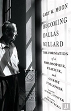 Bertrand.pt - Becoming Dallas Willard Â€“ The Formation Of A Philosopher, Teacher, And Christ Follower