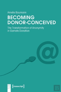 Bertrand.pt - Becoming Donorâ€“Conceived Â€“ The Transformation Of Anonymity In Gamete Donation