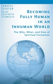 Becoming Fully Human In An Inhuman World