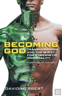 Bertrand.pt - Becoming God: Transhumanism And The Quest For Cybernetic Immortality
