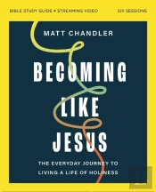 Becoming Like Jesus Bible Study Guide Plus Streaming Video