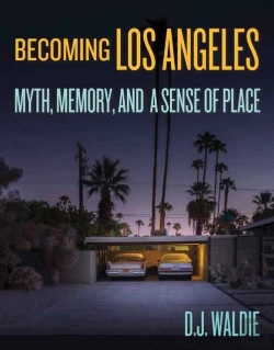 Bertrand.pt - Becoming Los Angeles:Â Myth, Memory, And A Sense Of Place