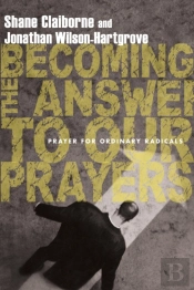 Becoming The Answer To Our Prayers Â€“ Prayer For Ordinary Radicals