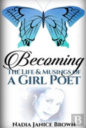 Becoming: The Life & Musings Of A Girl Poet