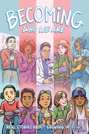 Becoming Who We Are: Real Stories About Growing Up Trans