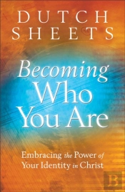 Becoming Who You Are Â€“ Embracing The Power Of Your Identity In Christ