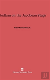 Bedlam On The Jacobean Stage