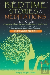 Bedtime Stories & Meditations For Kids. 2-In-1. Complete Short Stories Collection | Ages 2-6.  Help Your Children Fall Asleep Through Mindfulness. Sleep Well And Wake Up Happy Every Day.