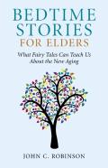 Bedtime Stories For Elders - What Fairy Tales Can Teach Us About The New Aging