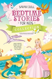 Bedtime Stories For Kids Collection The Magic Unicorn And The Beautiful Princess, The World Of Dinosaurs, Fantastic Dragon. Fantasy Stories For Children And Toddlers To Help Them Fall Asleep And Relax