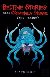 Bedtime Stories For The Criminally Insane (And Poetry)
