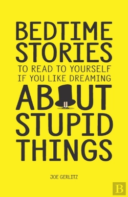 Bertrand.pt - Bedtime Stories To Read To Yourself If You Like Dreaming About Stupid Things