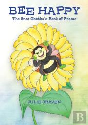 Bee Happy, The Snot Gobbler'S Book Of Poems