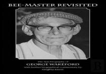 Bee-Master Revisited, The Autobiography Of George Wakeford