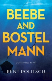 Beebe And Bostelmann: A Historical Novel