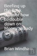 Beefing Up The Bank Account How To Double Down On Money Already Spent