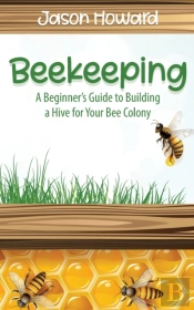 Beekeeping: A Beginner'S Guide To Buildi
