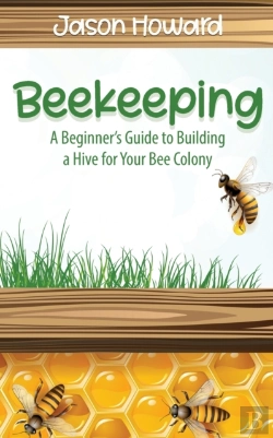 Bertrand.pt - Beekeeping: A Beginner'S Guide To Buildi