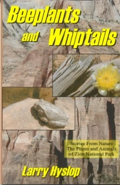Beeplants And Whiptails: Stories From Nature, The Plants And Animals Of Zion National Park