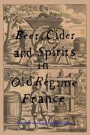 Beer, Cider And Spirits In Old Regime France