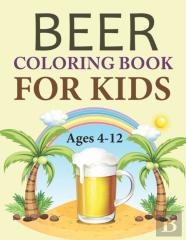 Beer Coloring Book For Kids Ages 4-12